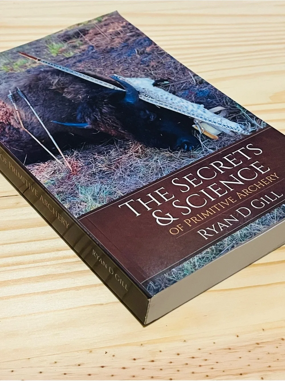 The Secrets and Science of Primitive Archery Vol 1 By Ryan Gill (Hunt Primitive)